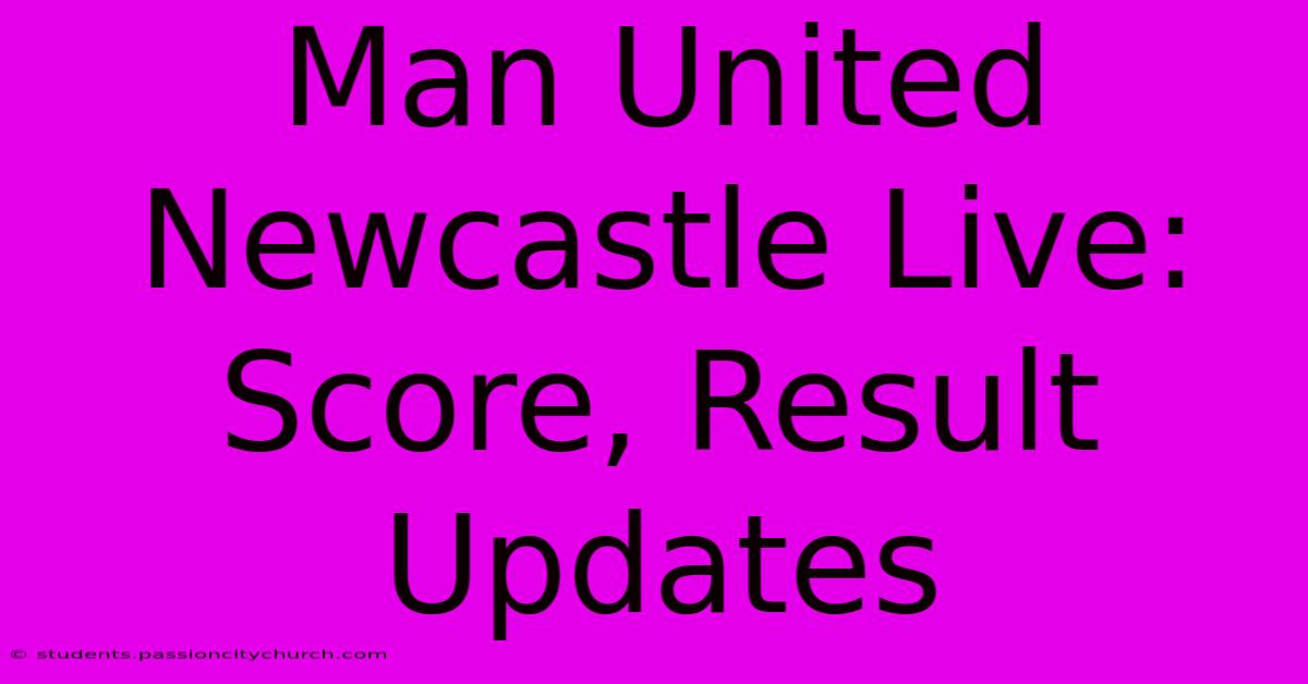 Man United Newcastle Live: Score, Result Updates