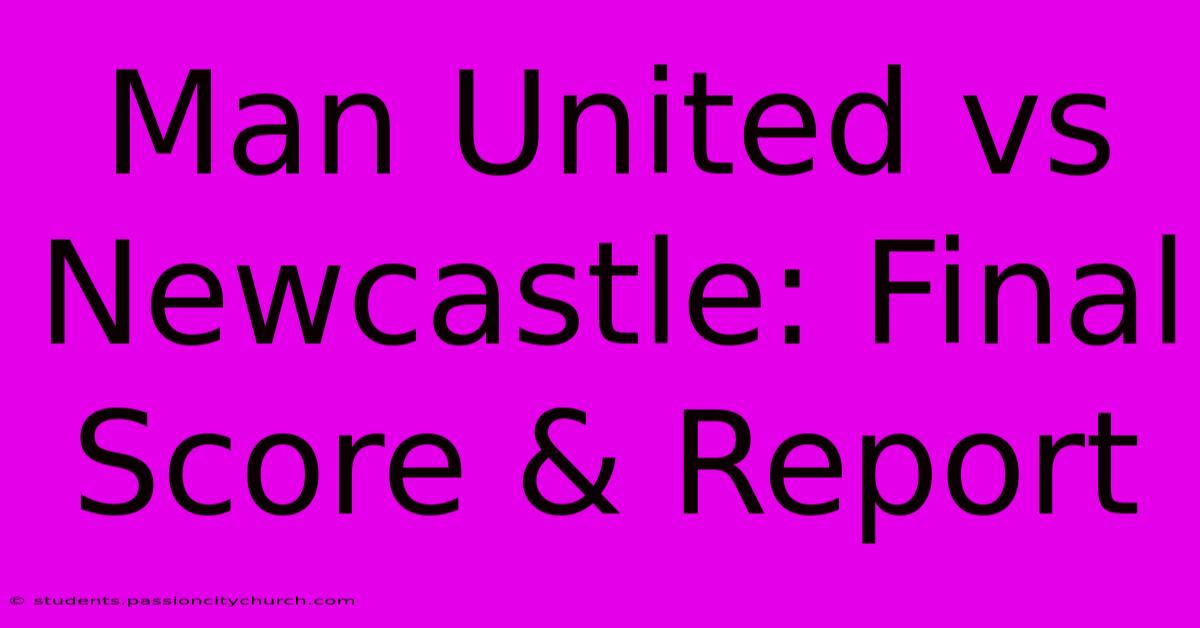 Man United Vs Newcastle: Final Score & Report