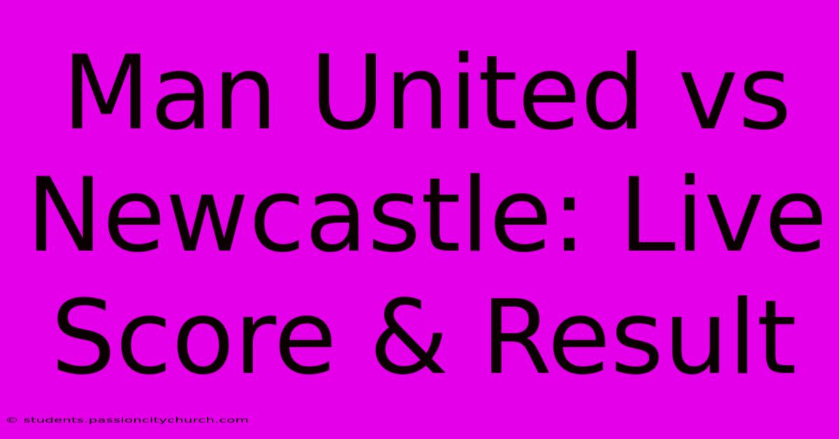 Man United Vs Newcastle: Live Score & Result