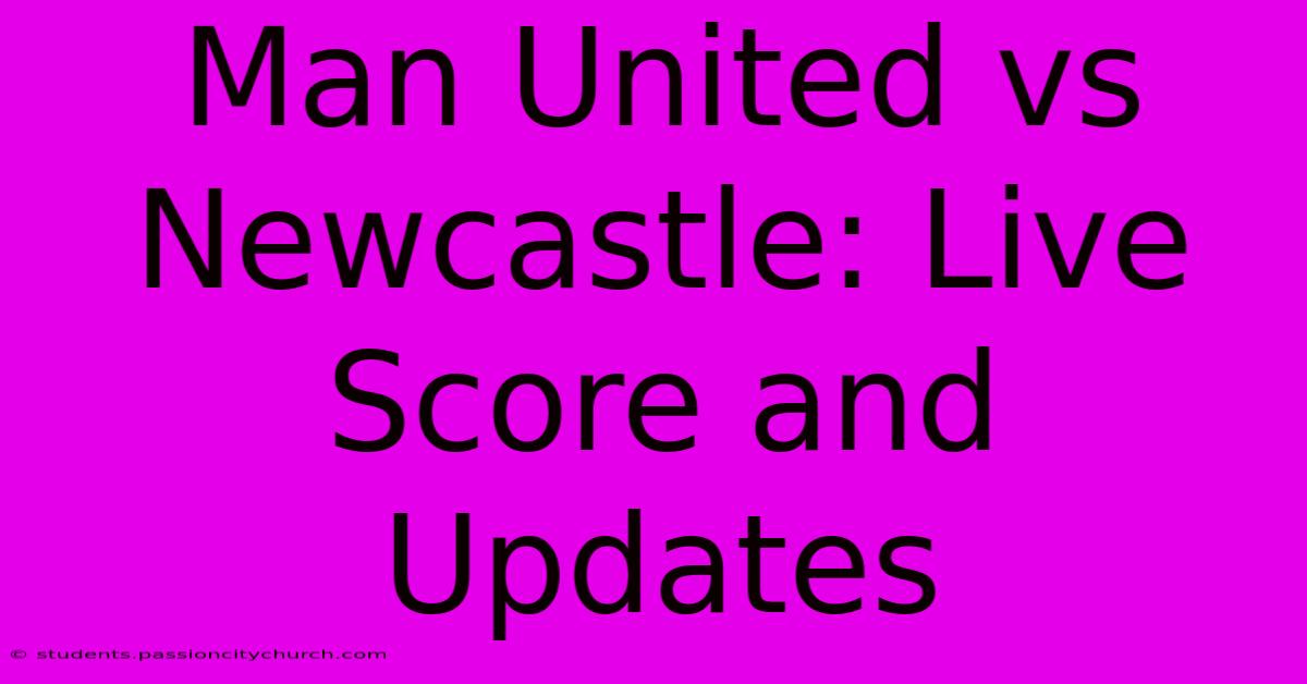 Man United Vs Newcastle: Live Score And Updates