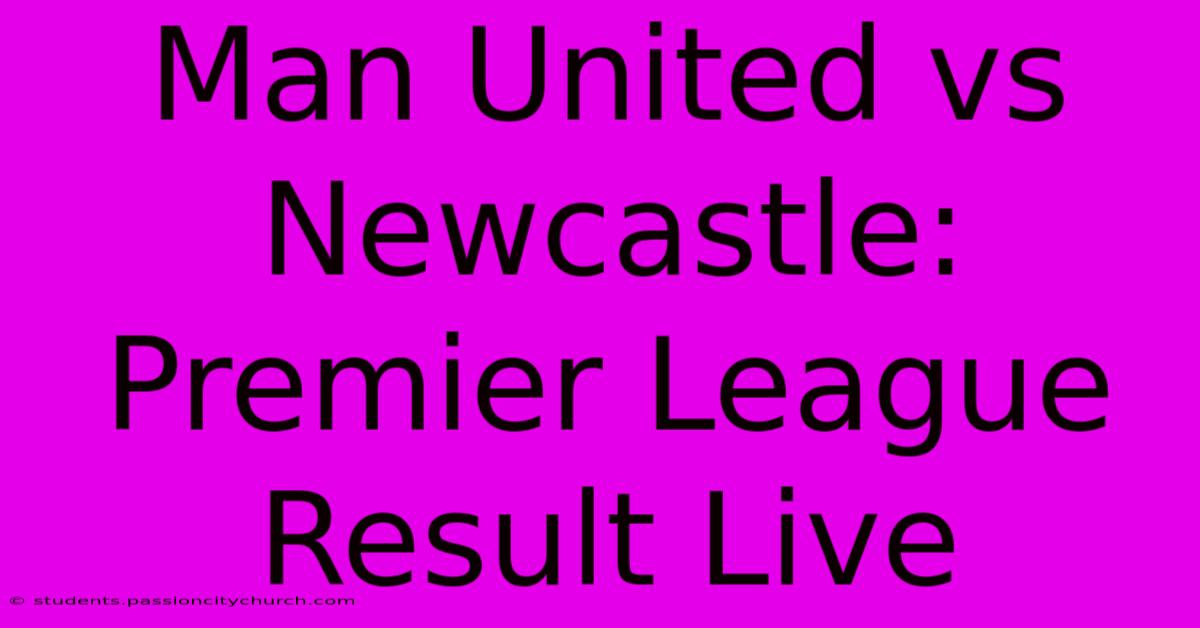 Man United Vs Newcastle: Premier League Result Live