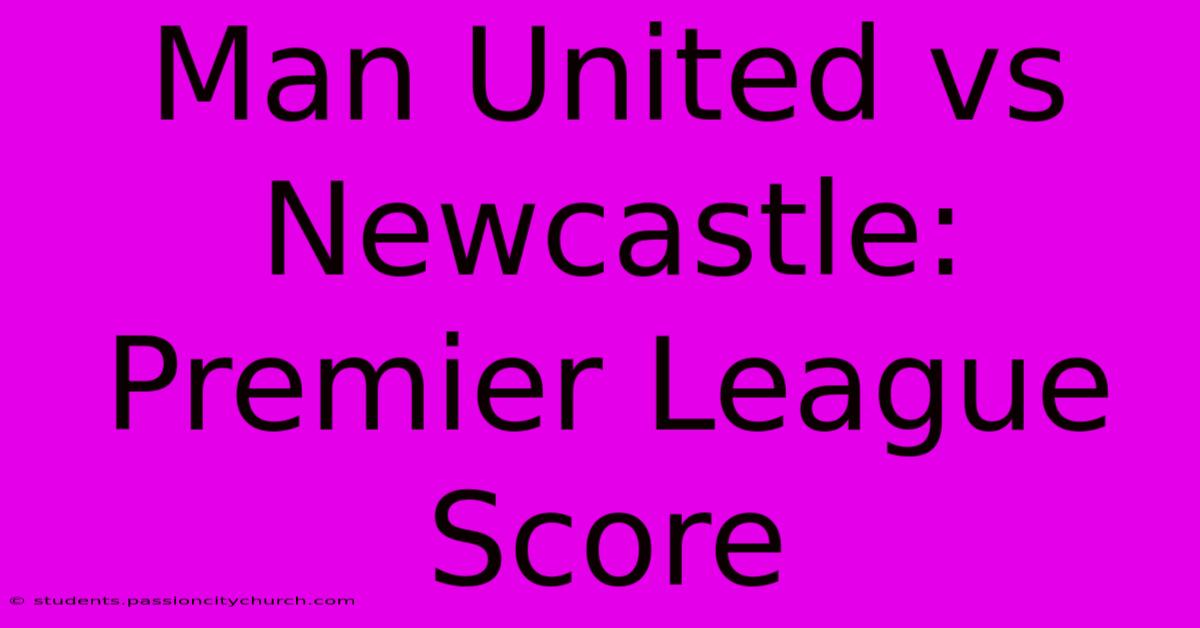 Man United Vs Newcastle: Premier League Score