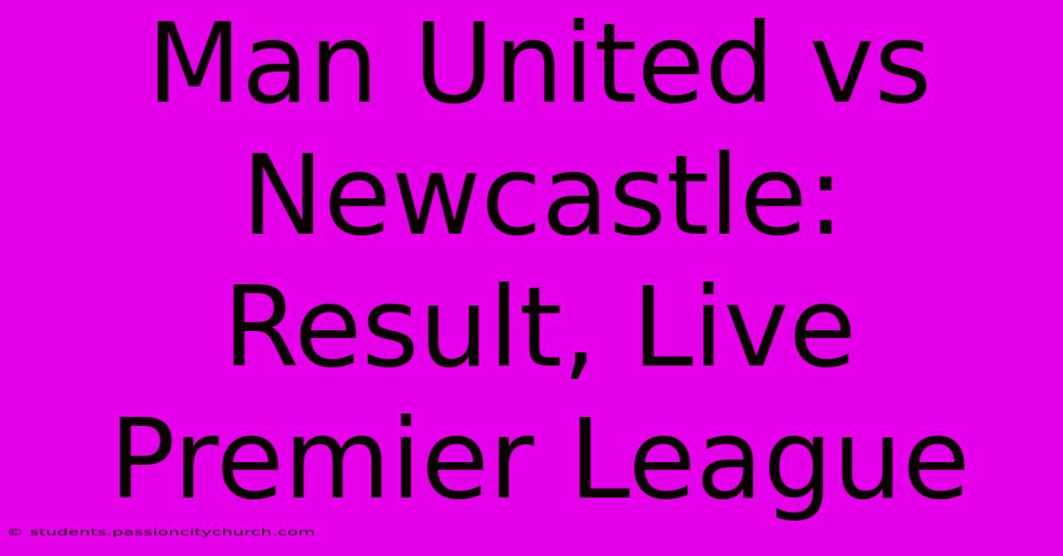 Man United Vs Newcastle:  Result, Live Premier League