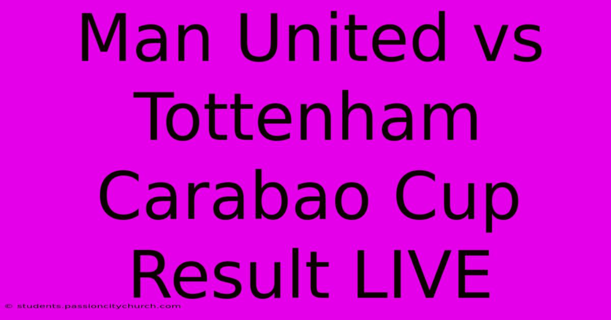 Man United Vs Tottenham Carabao Cup Result LIVE