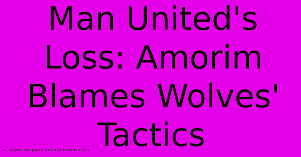 Man United's Loss: Amorim Blames Wolves' Tactics