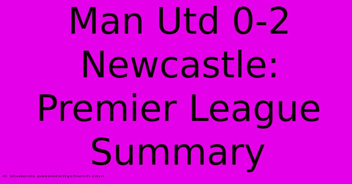 Man Utd 0-2 Newcastle: Premier League Summary