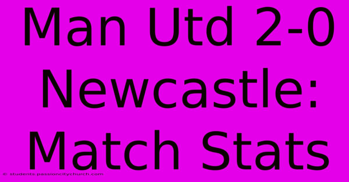 Man Utd 2-0 Newcastle: Match Stats