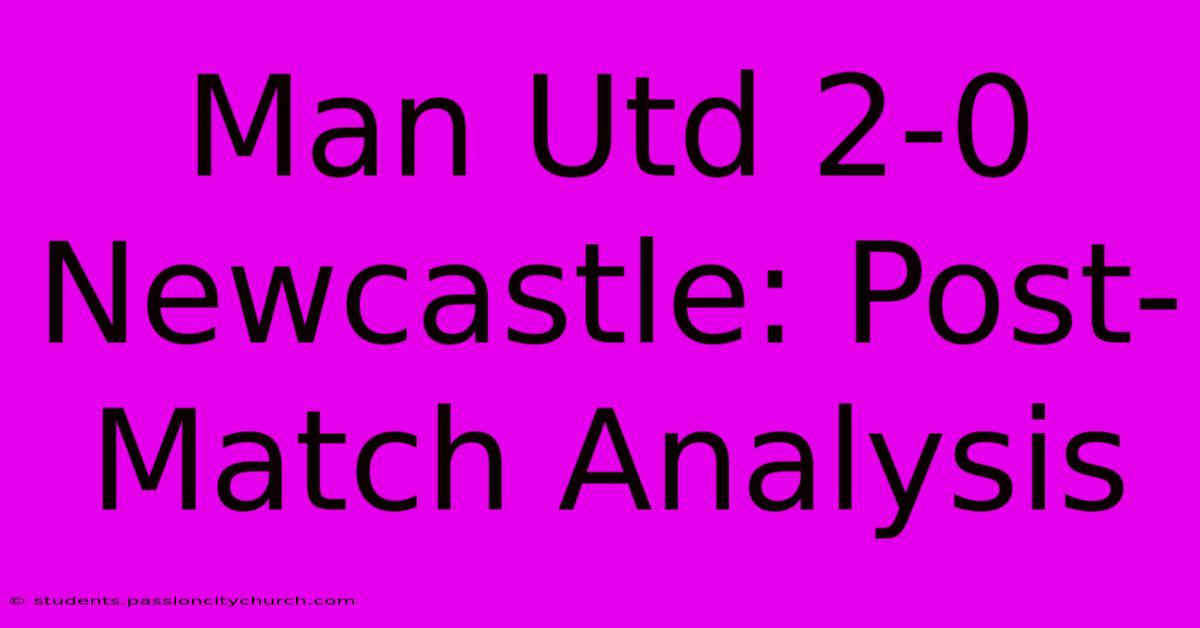 Man Utd 2-0 Newcastle: Post-Match Analysis