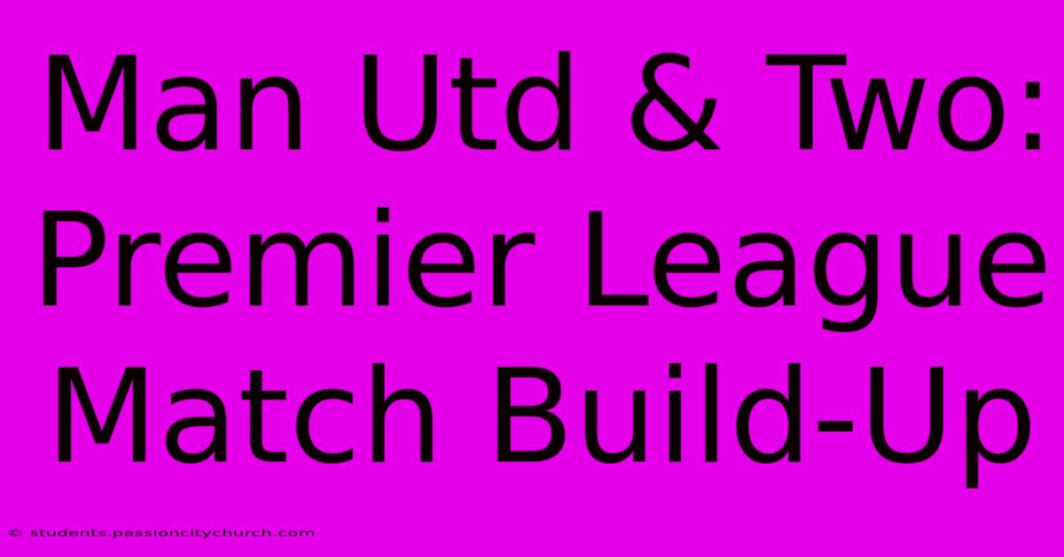 Man Utd & Two: Premier League Match Build-Up