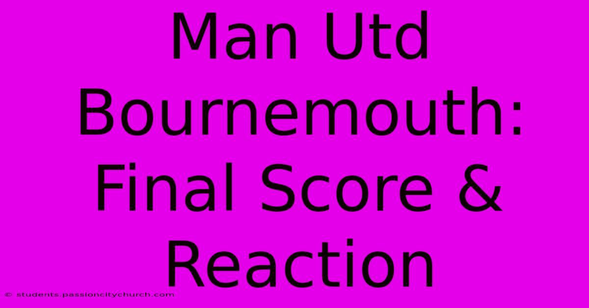 Man Utd Bournemouth: Final Score & Reaction