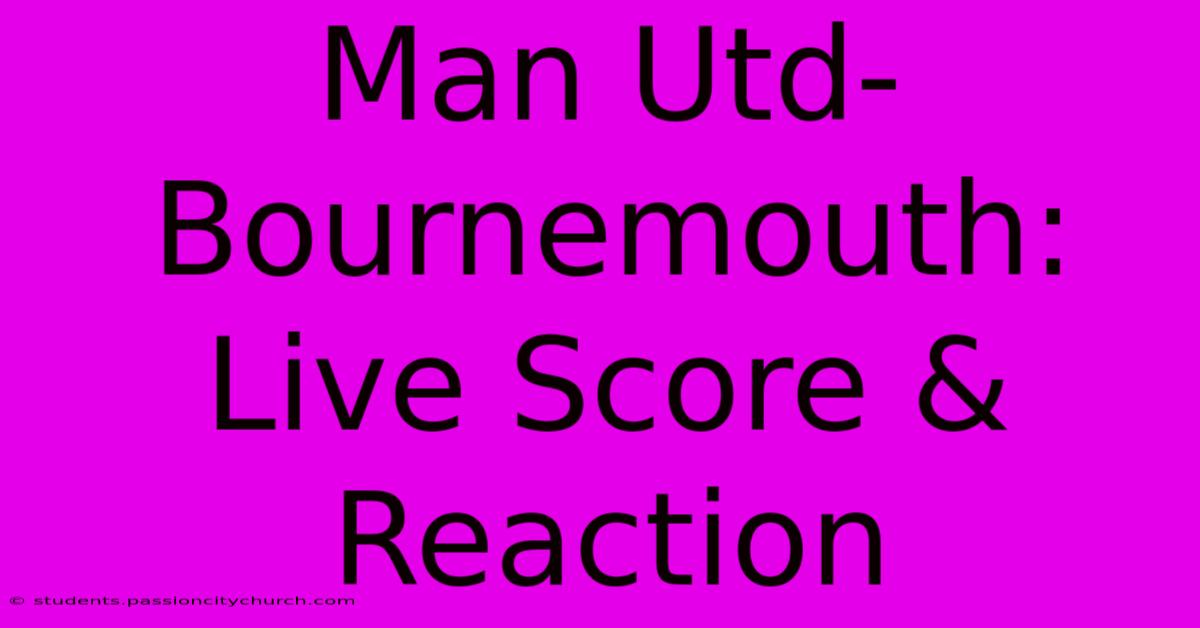 Man Utd-Bournemouth: Live Score & Reaction