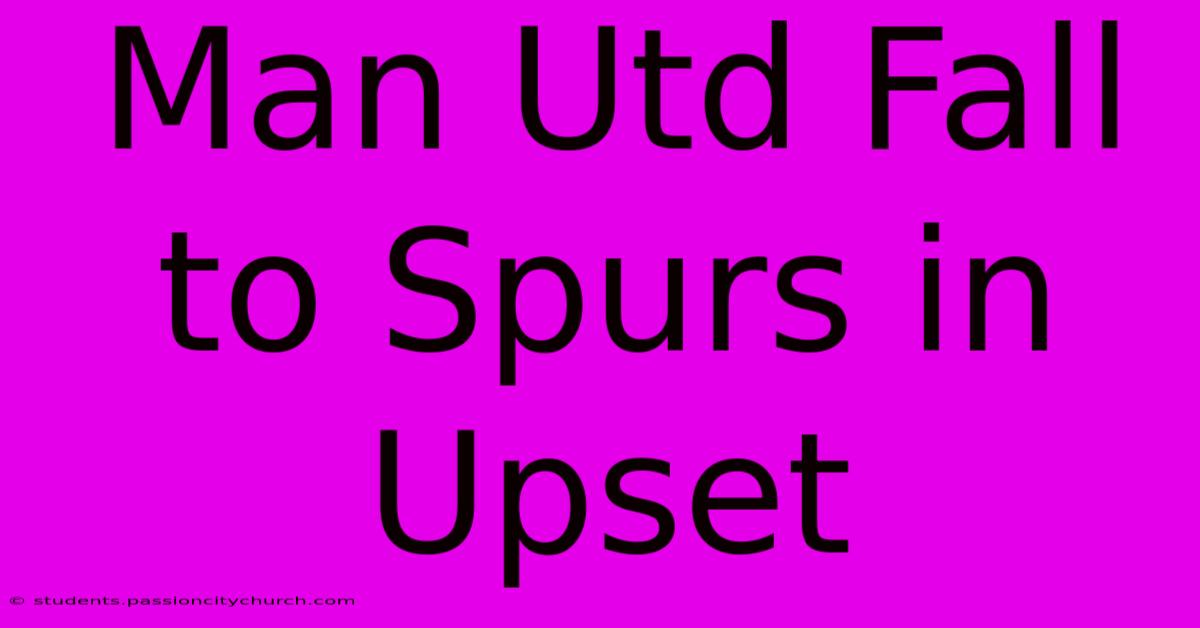 Man Utd Fall To Spurs In Upset