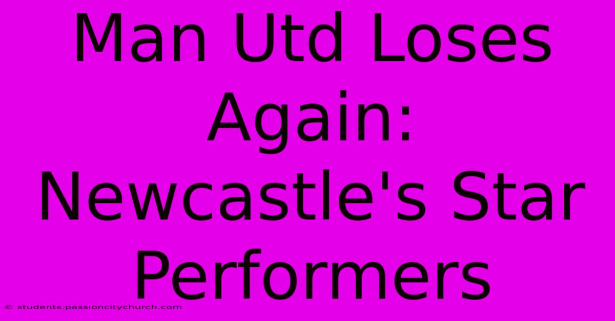 Man Utd Loses Again: Newcastle's Star Performers