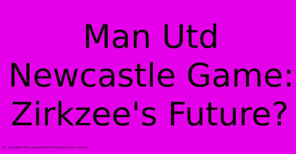 Man Utd Newcastle Game: Zirkzee's Future?