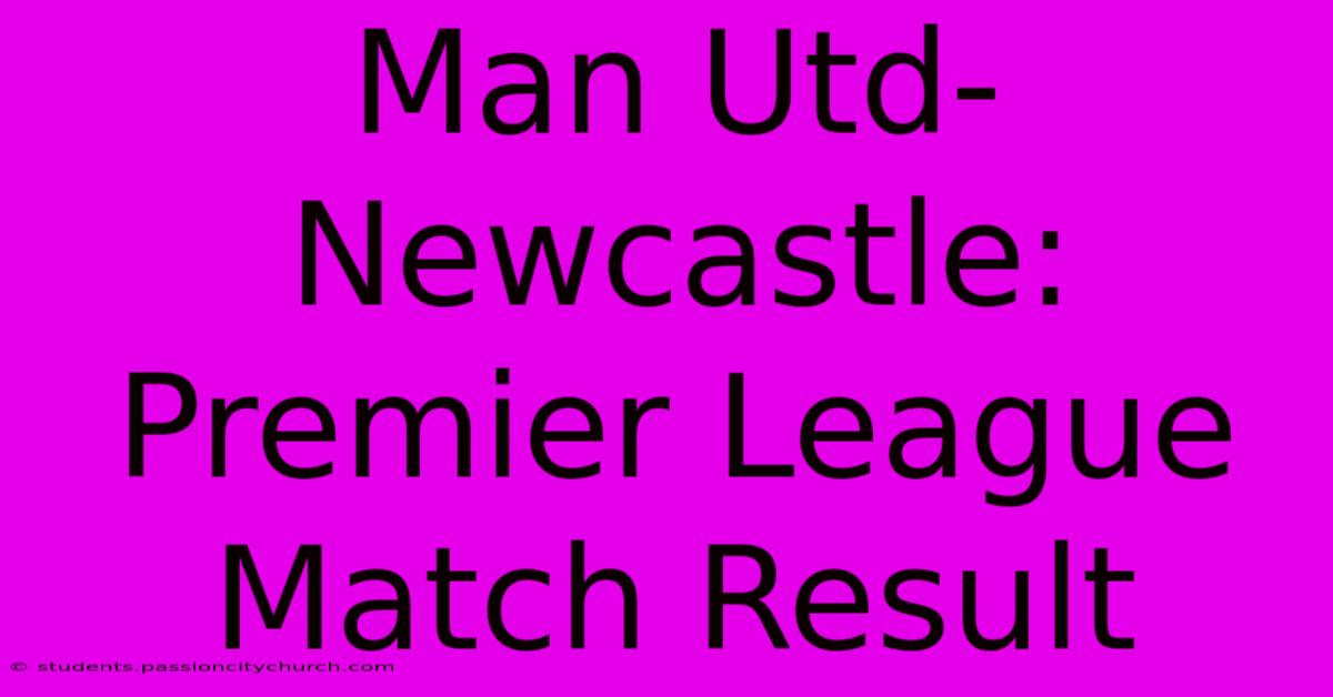 Man Utd-Newcastle: Premier League Match Result