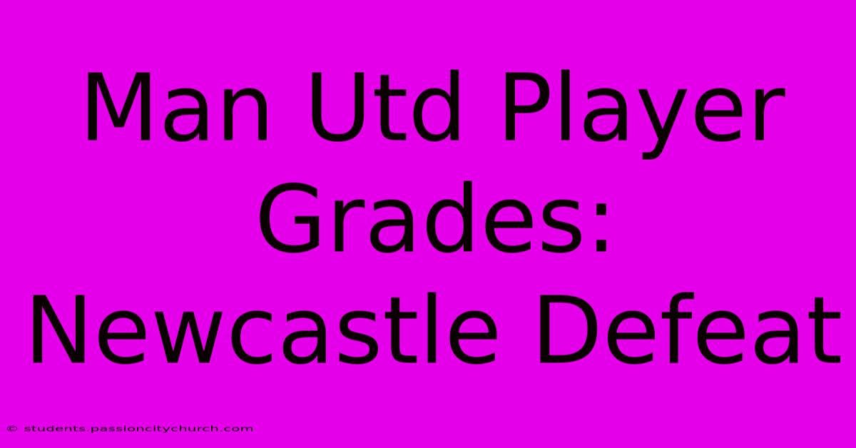 Man Utd Player Grades: Newcastle Defeat