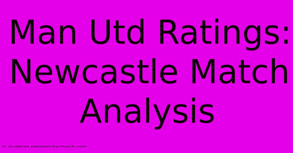 Man Utd Ratings: Newcastle Match Analysis