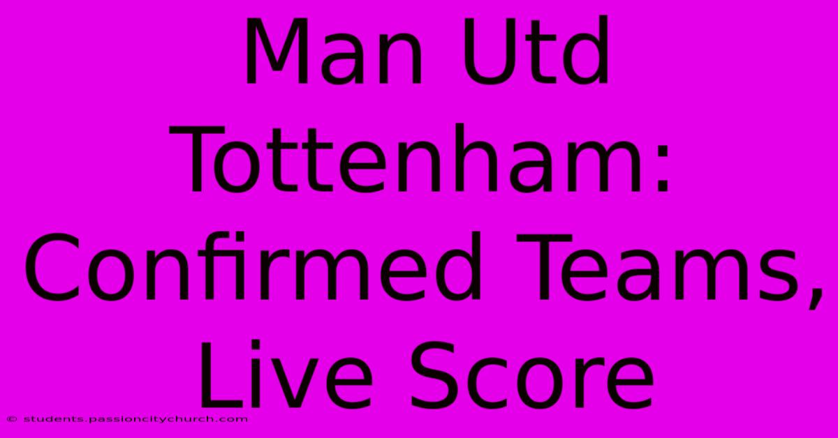 Man Utd Tottenham: Confirmed Teams, Live Score