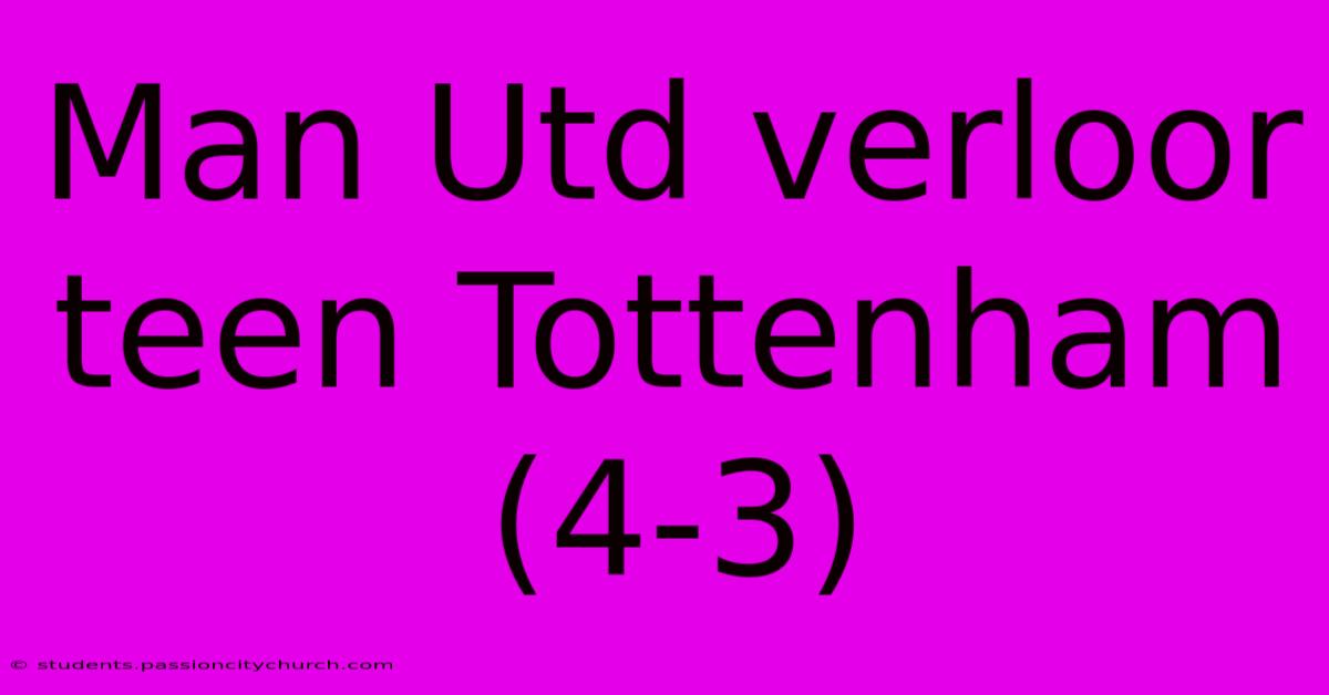 Man Utd Verloor Teen Tottenham (4-3)