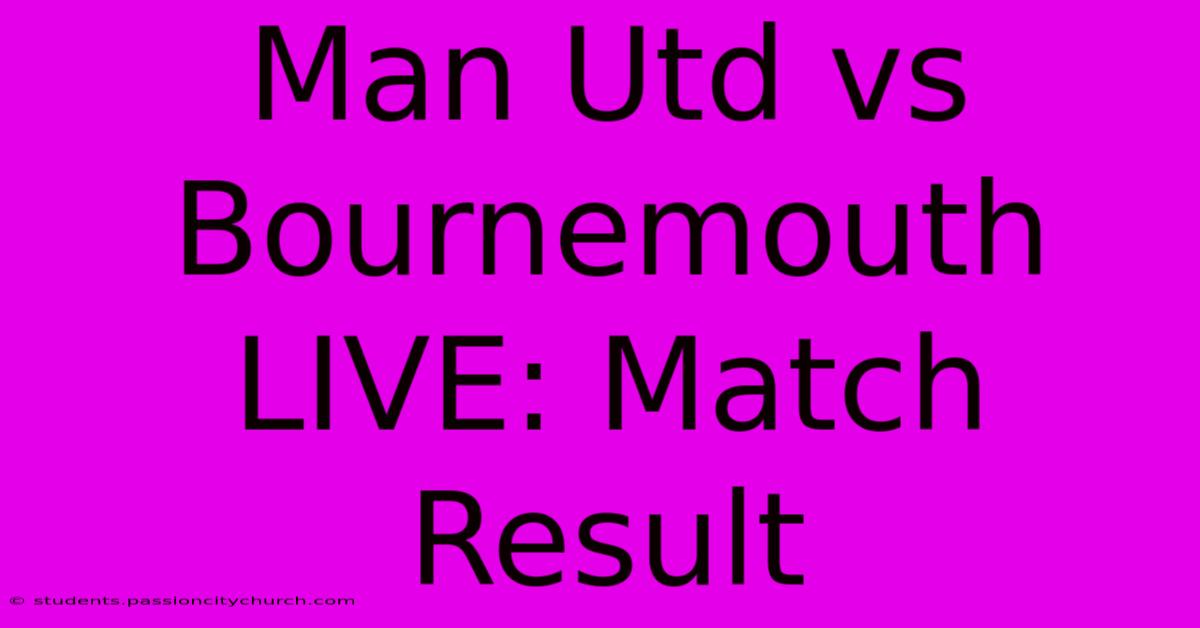 Man Utd Vs Bournemouth LIVE: Match Result