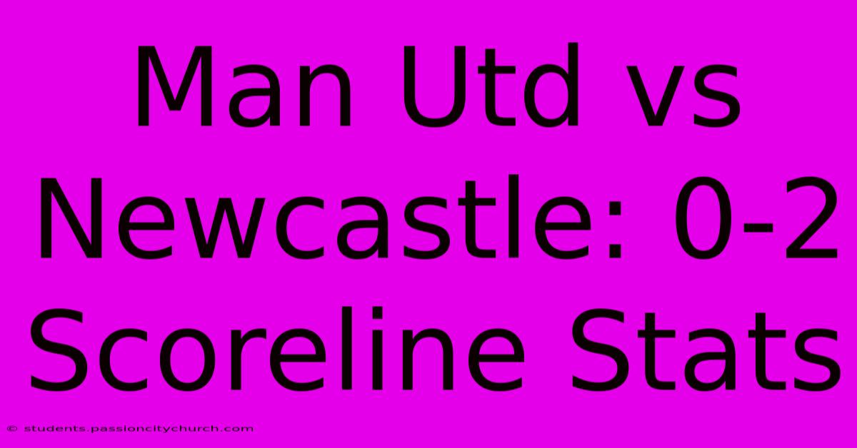 Man Utd Vs Newcastle: 0-2 Scoreline Stats