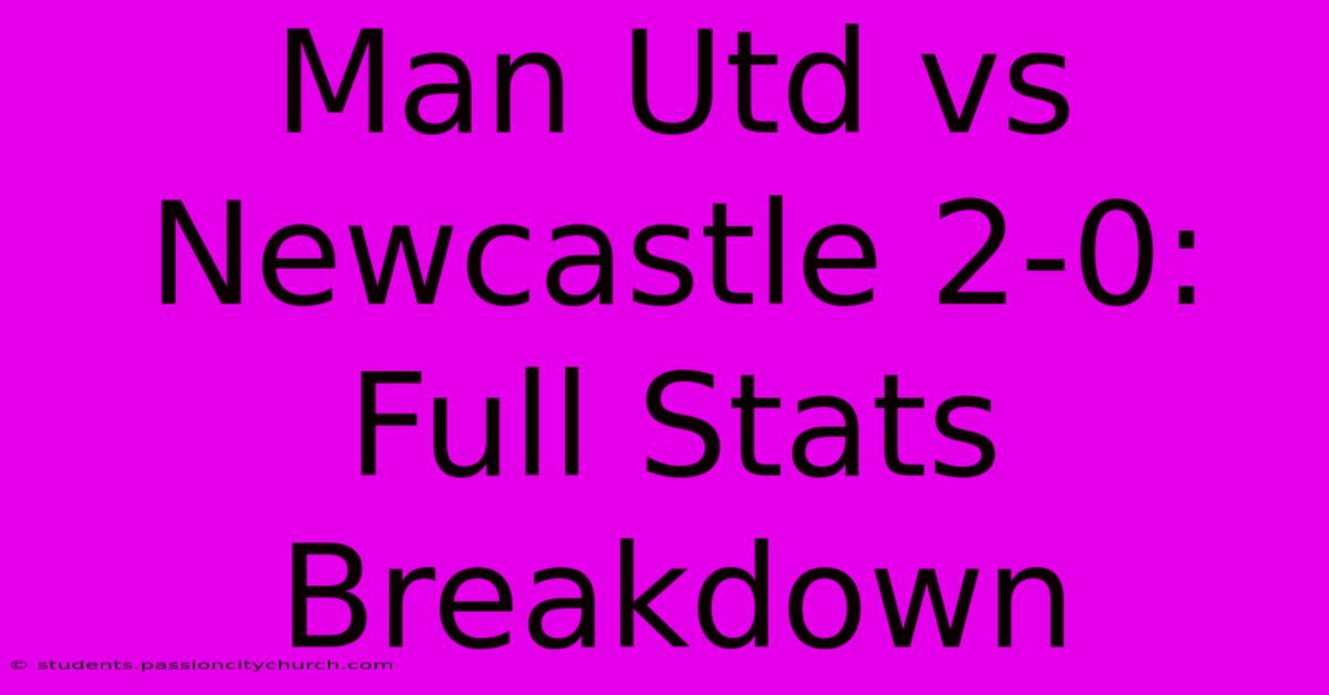 Man Utd Vs Newcastle 2-0: Full Stats Breakdown