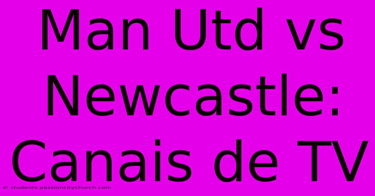 Man Utd Vs Newcastle: Canais De TV