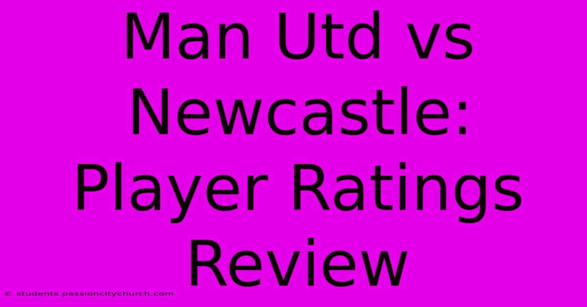 Man Utd Vs Newcastle: Player Ratings Review