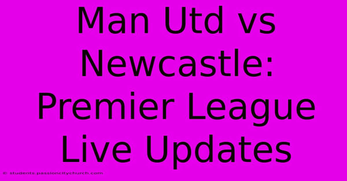 Man Utd Vs Newcastle: Premier League Live Updates