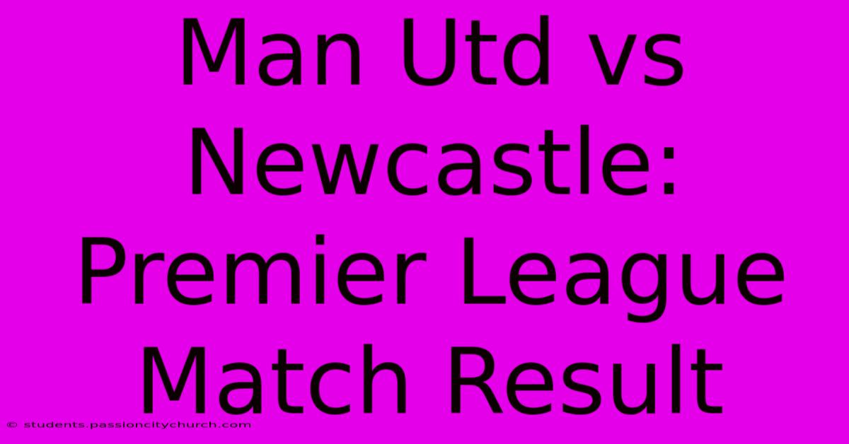 Man Utd Vs Newcastle: Premier League Match Result