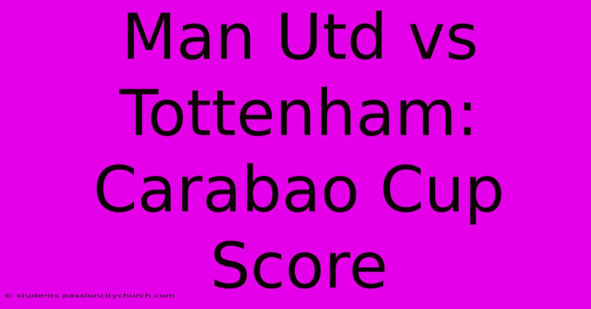 Man Utd Vs Tottenham: Carabao Cup Score