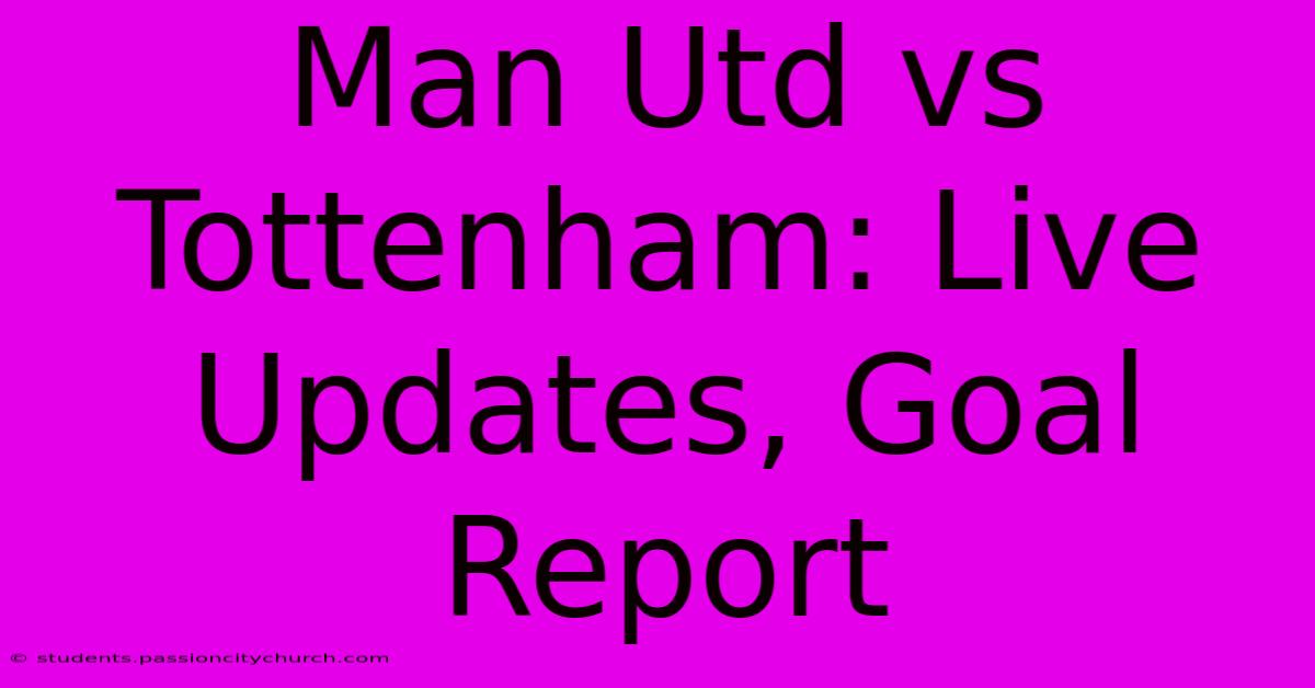 Man Utd Vs Tottenham: Live Updates, Goal Report