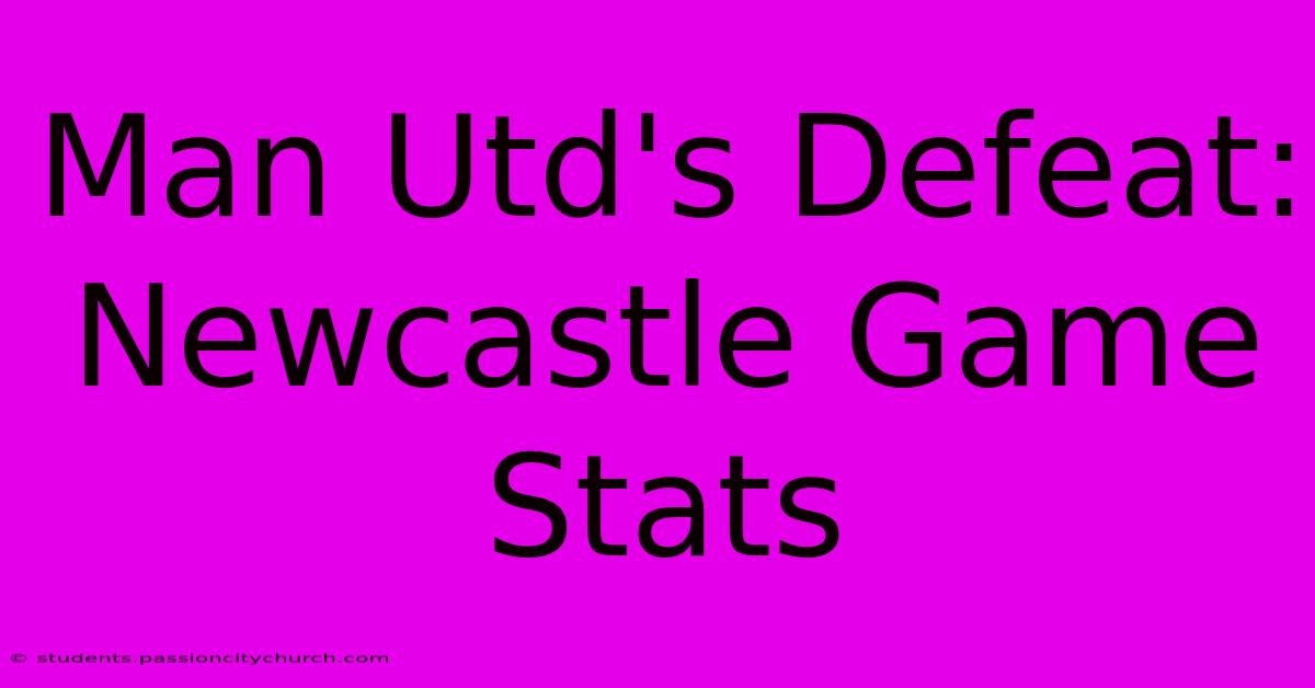 Man Utd's Defeat: Newcastle Game Stats