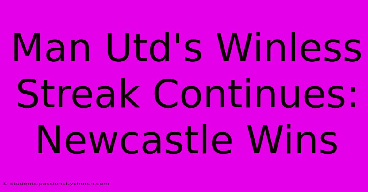 Man Utd's Winless Streak Continues: Newcastle Wins