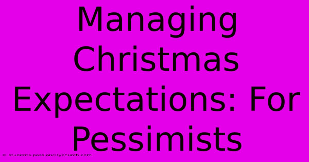 Managing Christmas Expectations: For Pessimists