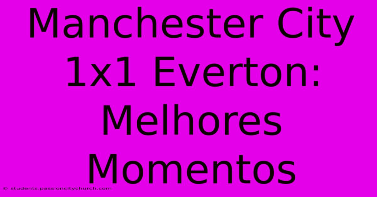 Manchester City 1x1 Everton: Melhores Momentos