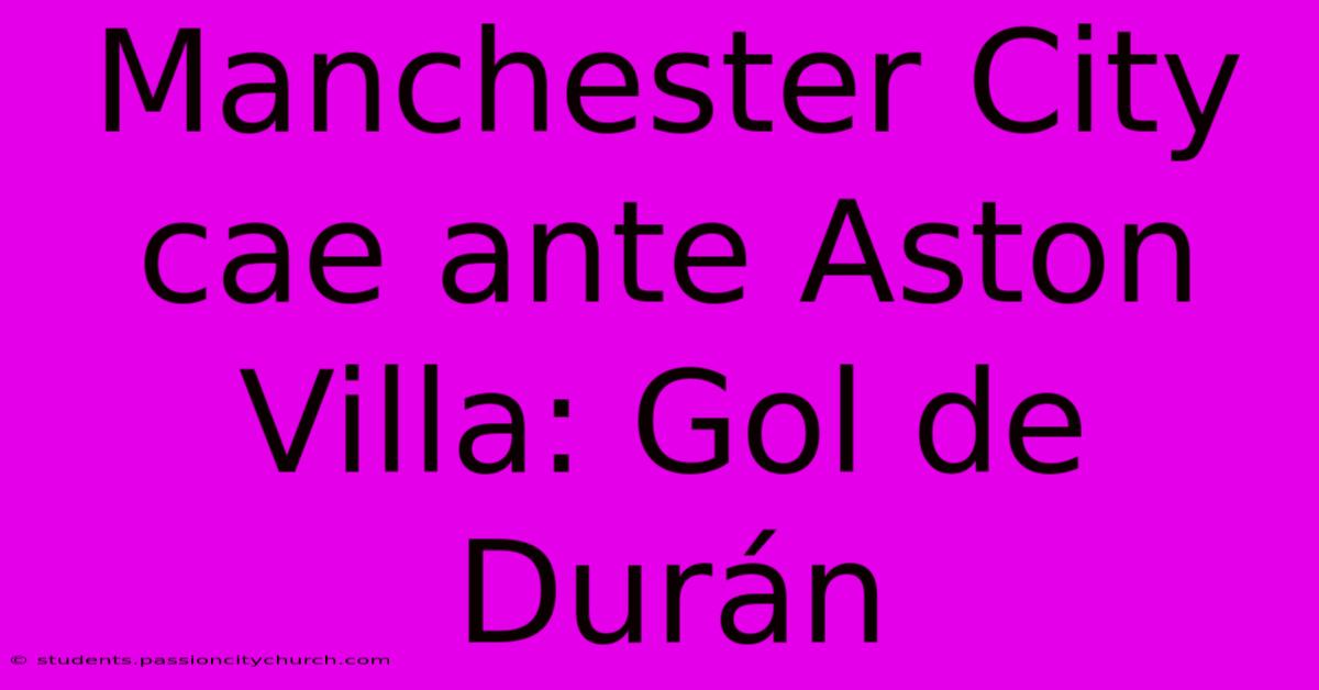 Manchester City Cae Ante Aston Villa: Gol De Durán