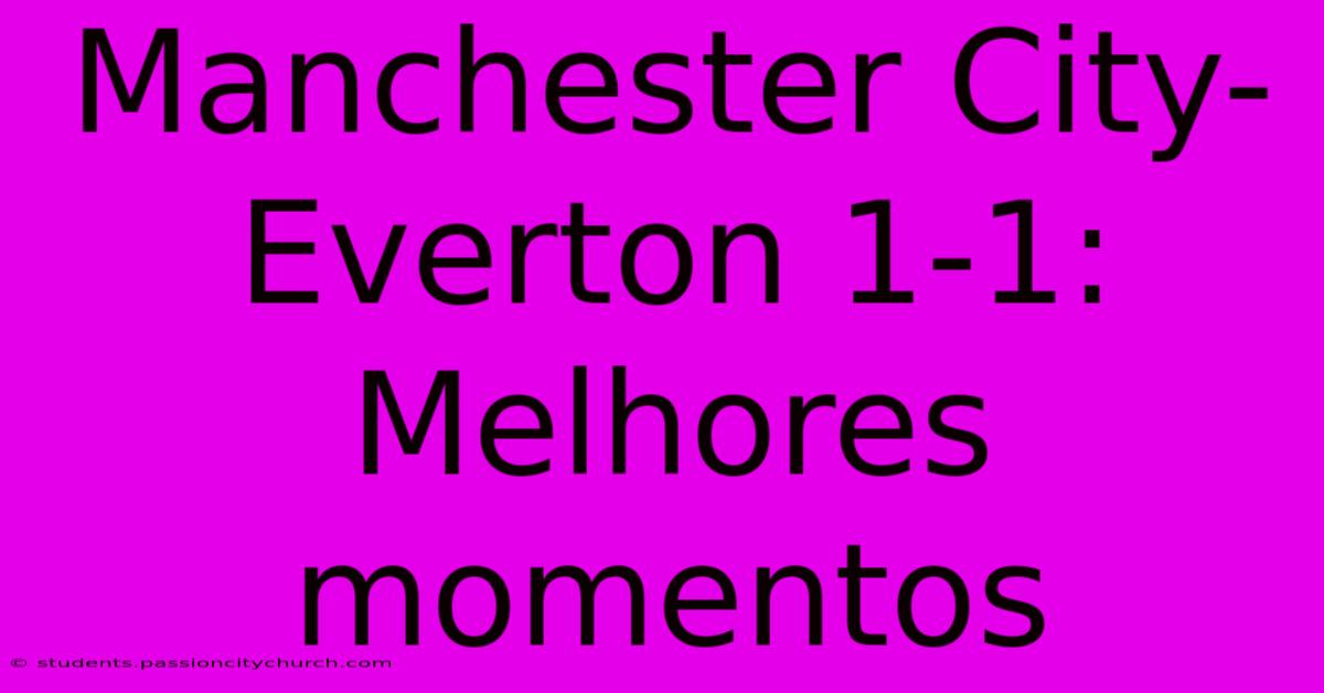 Manchester City-Everton 1-1: Melhores Momentos