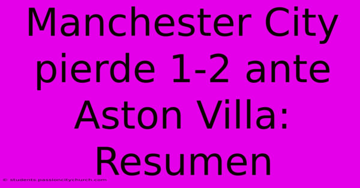 Manchester City Pierde 1-2 Ante Aston Villa: Resumen