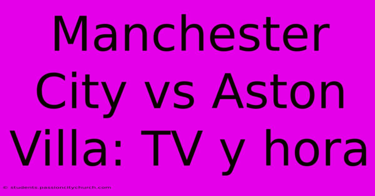 Manchester City Vs Aston Villa: TV Y Hora