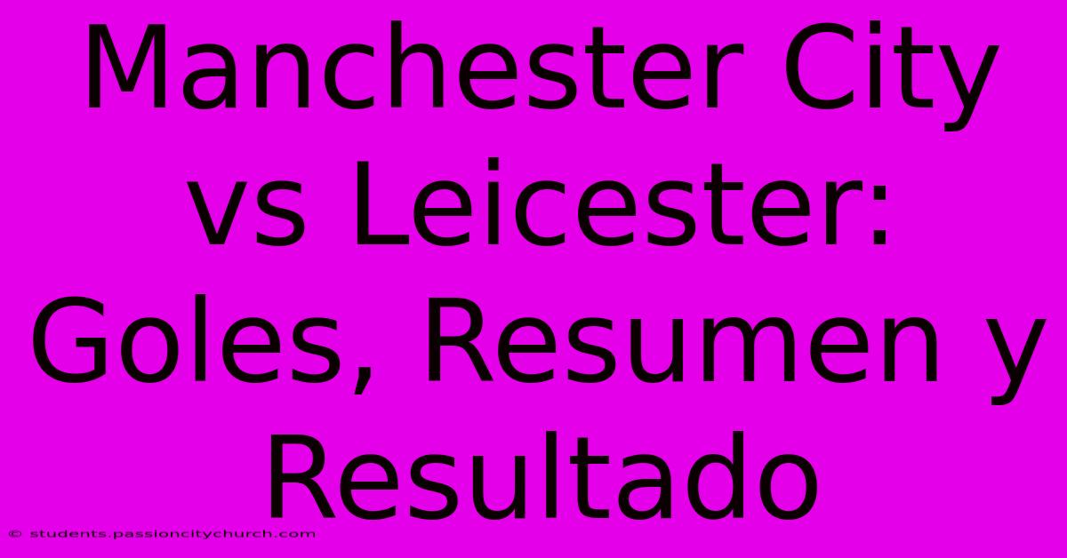 Manchester City Vs Leicester: Goles, Resumen Y Resultado