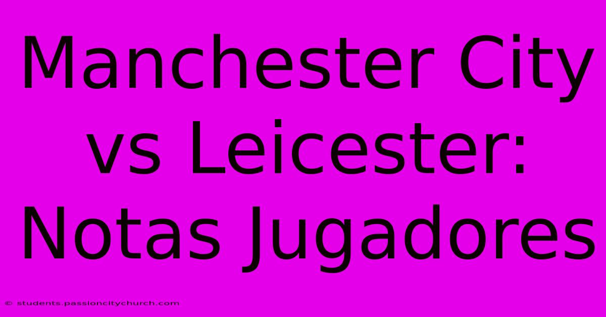 Manchester City Vs Leicester: Notas Jugadores