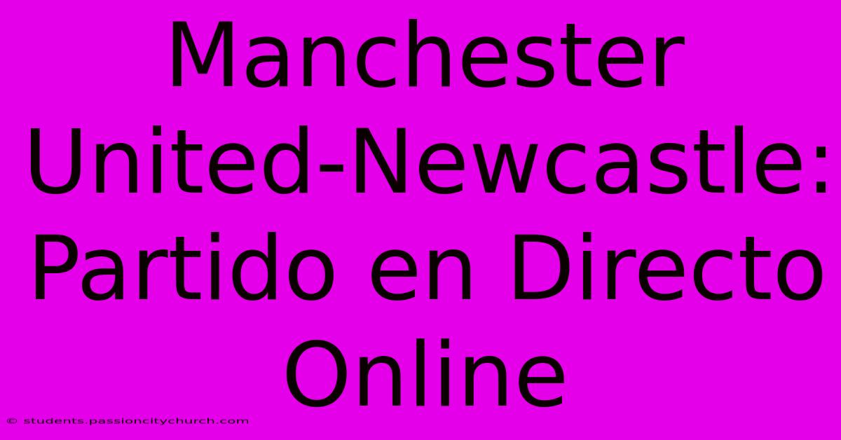 Manchester United-Newcastle: Partido En Directo Online