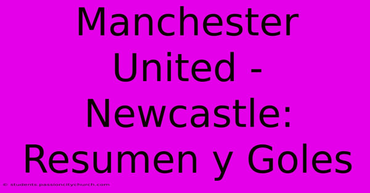 Manchester United - Newcastle: Resumen Y Goles