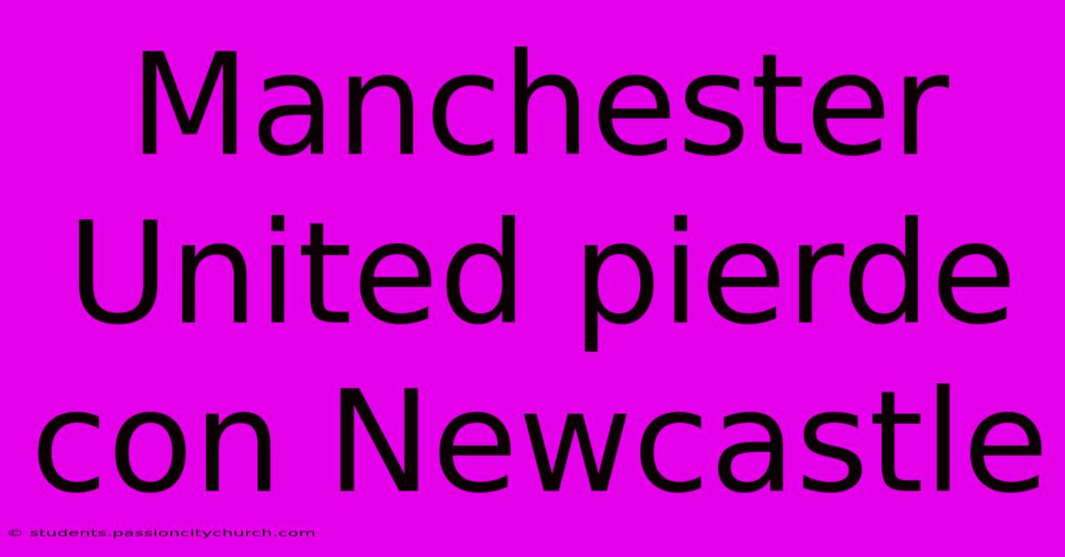 Manchester United Pierde Con Newcastle