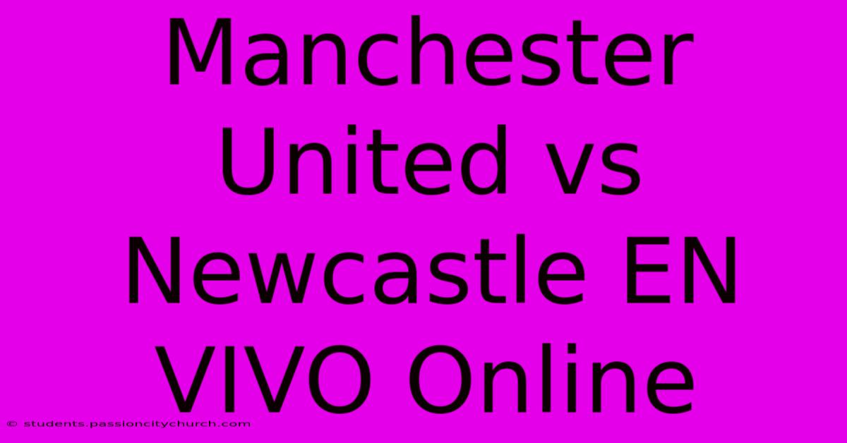 Manchester United Vs Newcastle EN VIVO Online