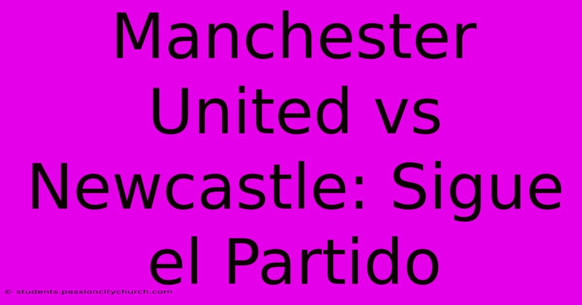 Manchester United Vs Newcastle: Sigue El Partido