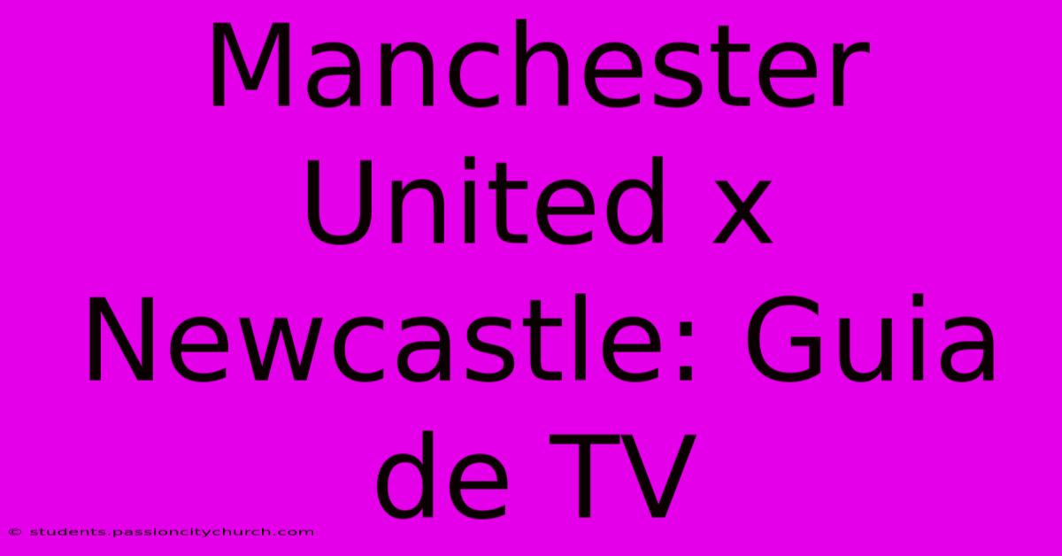 Manchester United X Newcastle: Guia De TV