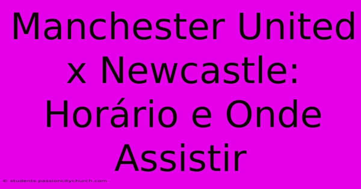 Manchester United X Newcastle: Horário E Onde Assistir