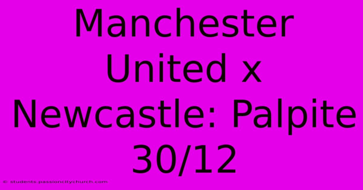 Manchester United X Newcastle: Palpite 30/12